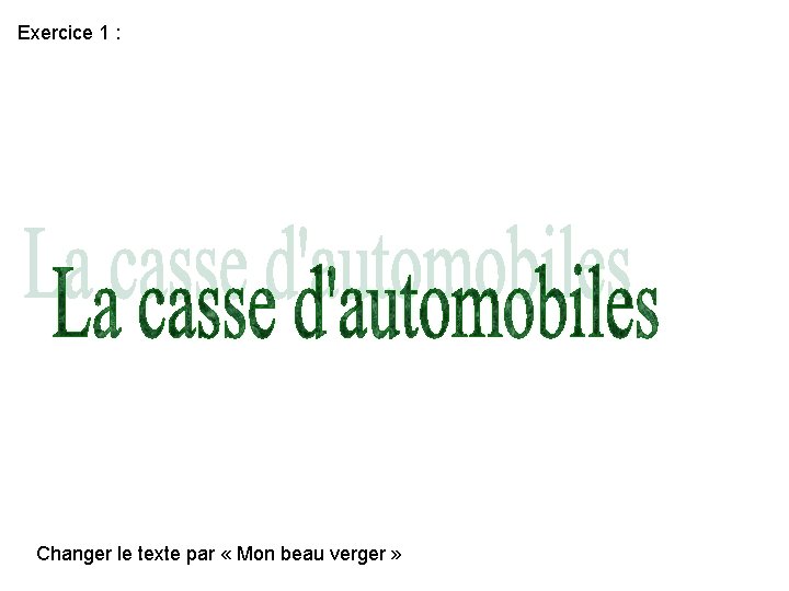 Exercice 1 : Changer le texte par « Mon beau verger » Exercice 1 : Changer le texte par « Mon beau verger »