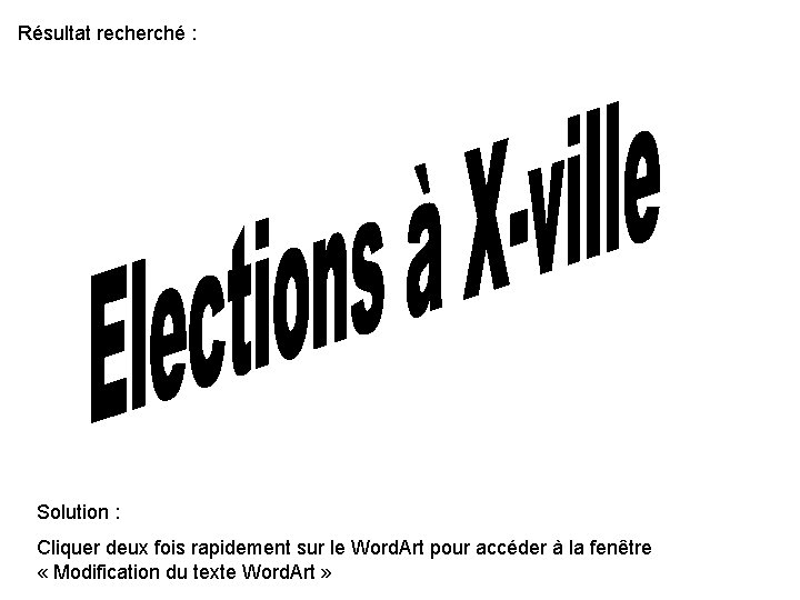 Résultat recherché : Solution : Cliquer deux fois rapidement sur le Word. Art pour Résultat recherché : Solution : Cliquer deux fois rapidement sur le Word. Art pour