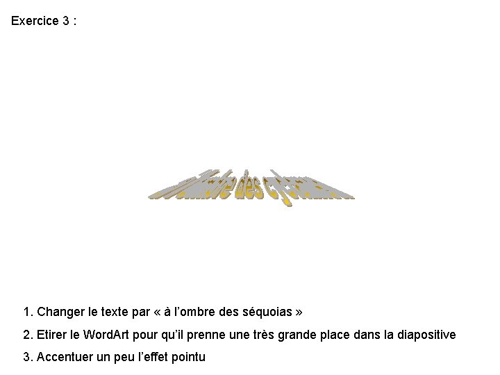 Exercice 3 : 1. Changer le texte par « à l’ombre des séquoias » Exercice 3 : 1. Changer le texte par « à l’ombre des séquoias »