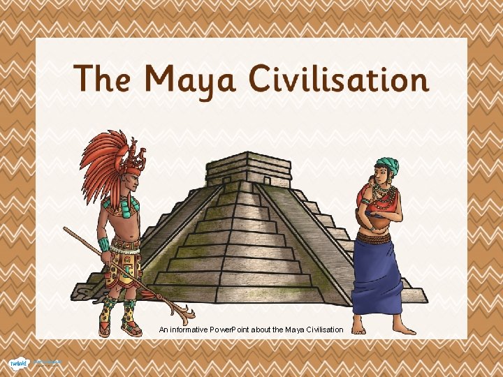An informative Power. Point about the Maya Civilisation 
