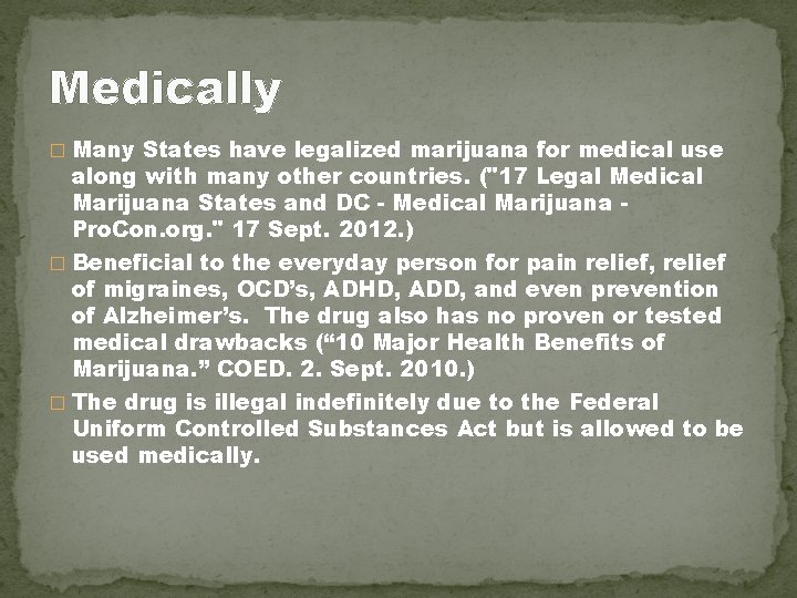 Medically � Many States have legalized marijuana for medical use along with many other