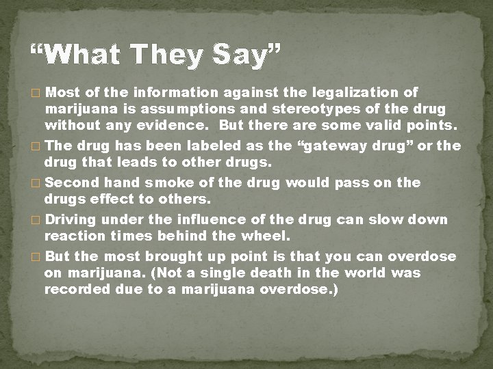 “What They Say” � Most of the information against the legalization of marijuana is