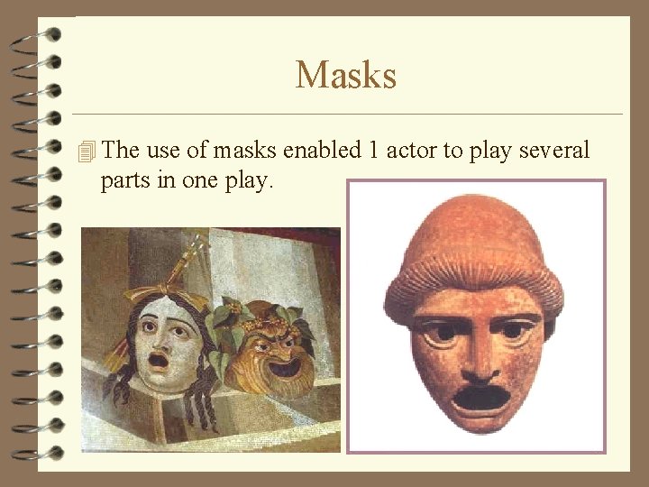 Masks 4 The use of masks enabled 1 actor to play several parts in