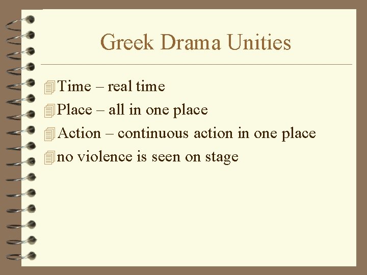 Greek Drama Unities 4 Time – real time 4 Place – all in one