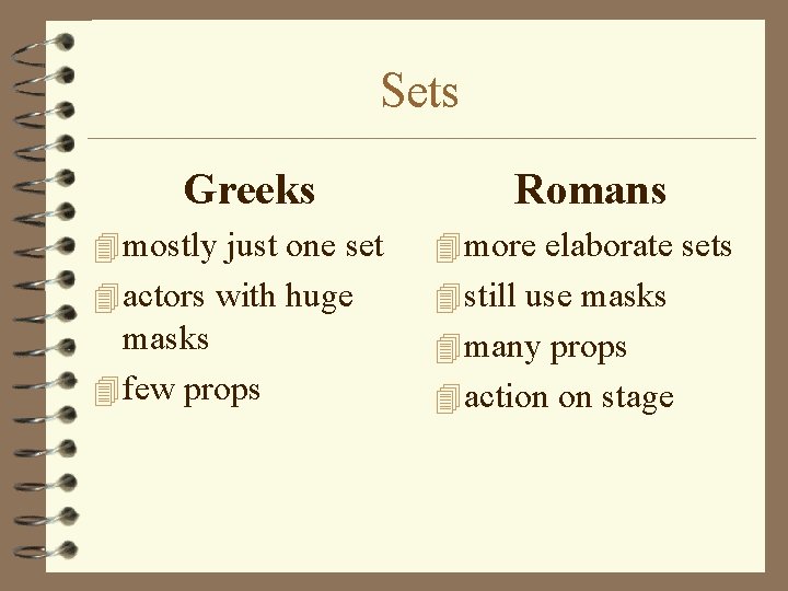 Sets Greeks Romans 4 mostly just one set 4 more elaborate sets 4 actors