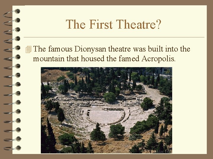 The First Theatre? 4 The famous Dionysan theatre was built into the mountain that