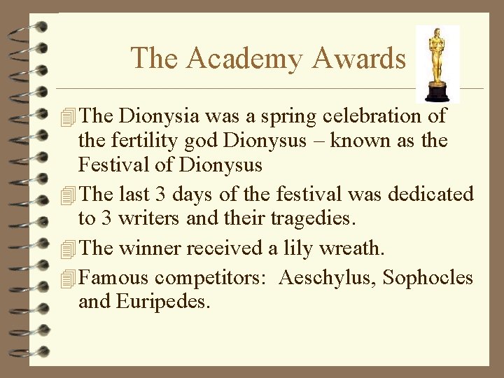 The Academy Awards 4 The Dionysia was a spring celebration of the fertility god
