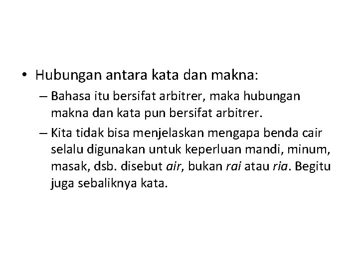  • Hubungan antara kata dan makna: – Bahasa itu bersifat arbitrer, maka hubungan