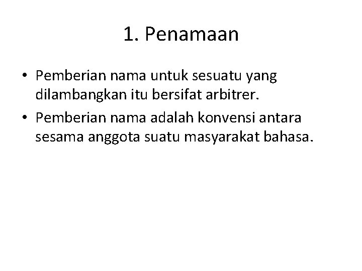 1. Penamaan • Pemberian nama untuk sesuatu yang dilambangkan itu bersifat arbitrer. • Pemberian