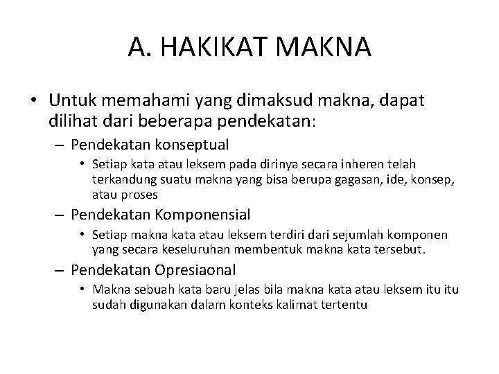 A. HAKIKAT MAKNA • Untuk memahami yang dimaksud makna, dapat dilihat dari beberapa pendekatan: