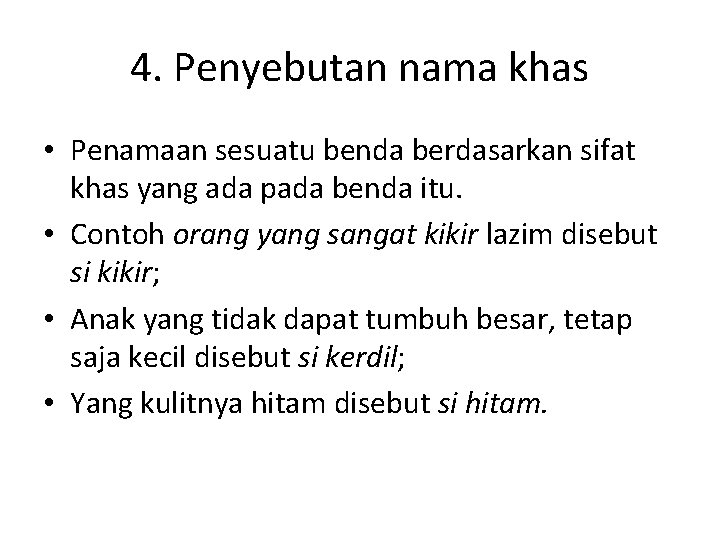 4. Penyebutan nama khas • Penamaan sesuatu benda berdasarkan sifat khas yang ada pada