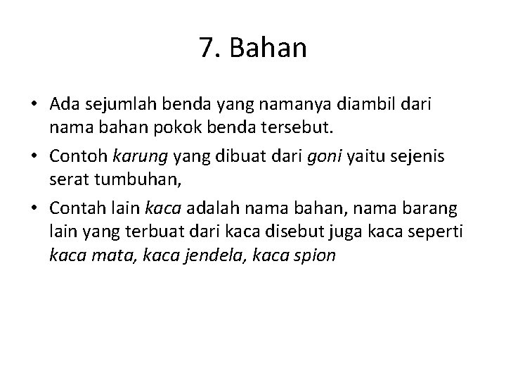 7. Bahan • Ada sejumlah benda yang namanya diambil dari nama bahan pokok benda