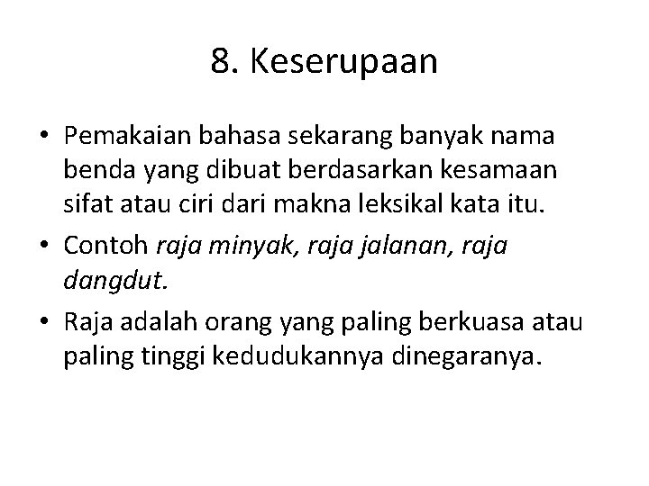 8. Keserupaan • Pemakaian bahasa sekarang banyak nama benda yang dibuat berdasarkan kesamaan sifat 8. Keserupaan • Pemakaian bahasa sekarang banyak nama benda yang dibuat berdasarkan kesamaan sifat