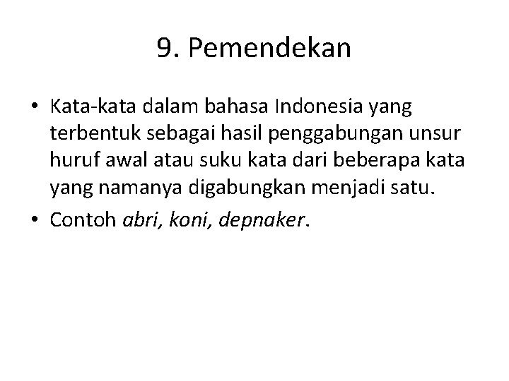 9. Pemendekan • Kata-kata dalam bahasa Indonesia yang terbentuk sebagai hasil penggabungan unsur huruf