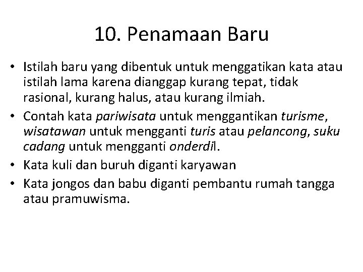 10. Penamaan Baru • Istilah baru yang dibentuk untuk menggatikan kata atau istilah lama