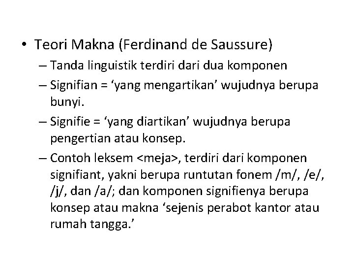 • Teori Makna (Ferdinand de Saussure) – Tanda linguistik terdiri dari dua komponen • Teori Makna (Ferdinand de Saussure) – Tanda linguistik terdiri dari dua komponen