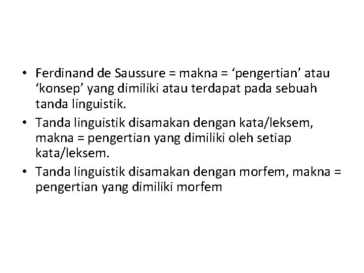  • Ferdinand de Saussure = makna = ‘pengertian’ atau ‘konsep’ yang dimiliki atau