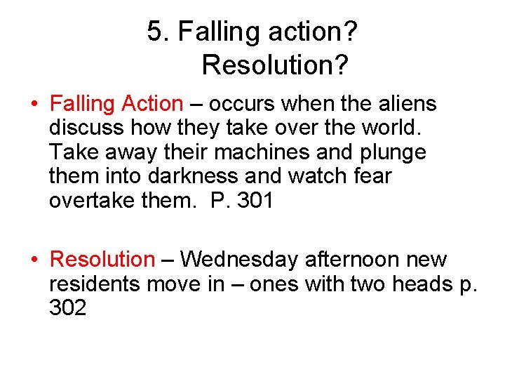 5. Falling action? Resolution? • Falling Action – occurs when the aliens discuss how