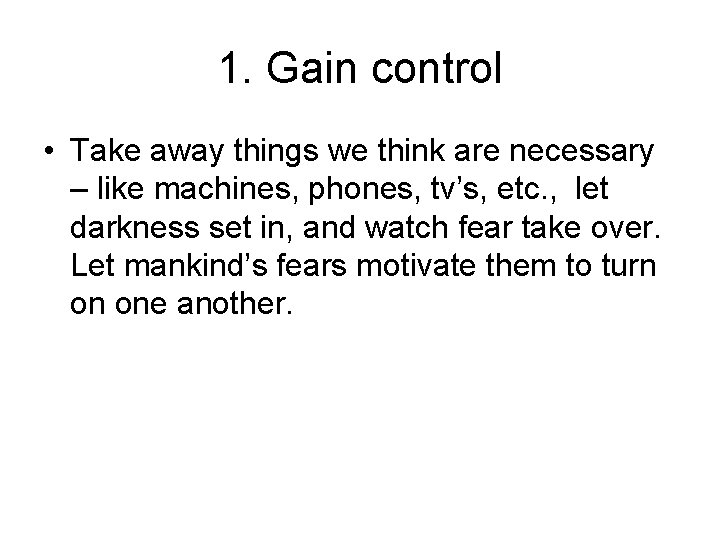 1. Gain control • Take away things we think are necessary – like machines,