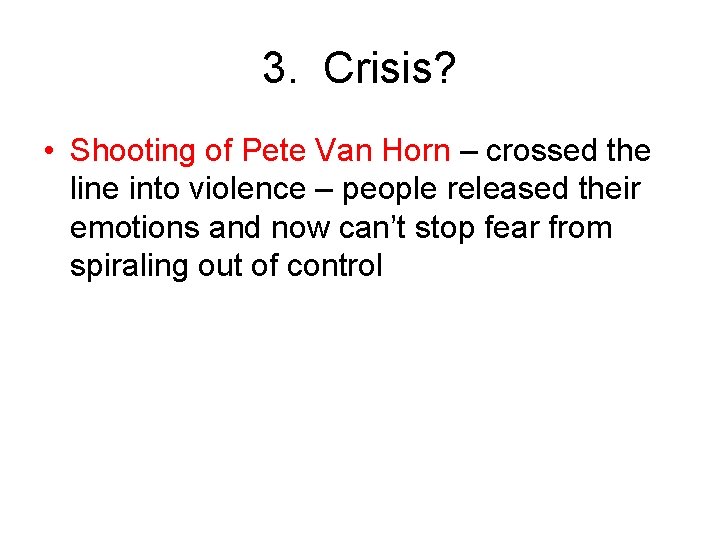 3. Crisis? • Shooting of Pete Van Horn – crossed the line into violence