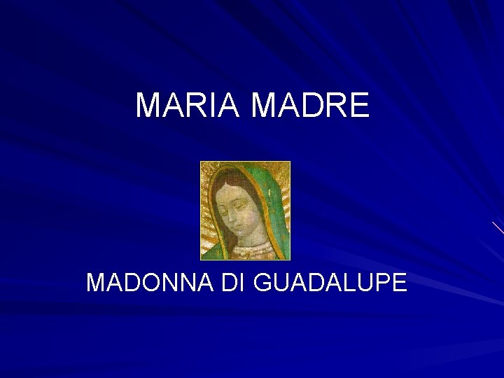 MARIA MADRE MADONNA DI GUADALUPE 