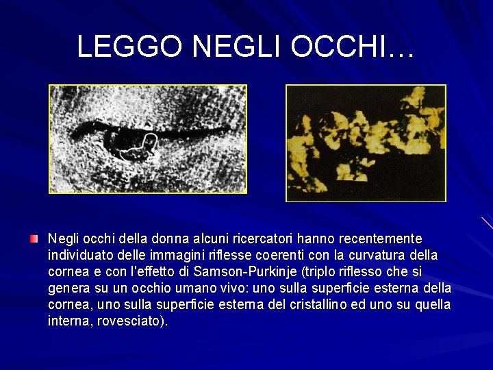 LEGGO NEGLI OCCHI… Negli occhi della donna alcuni ricercatori hanno recentemente individuato delle immagini