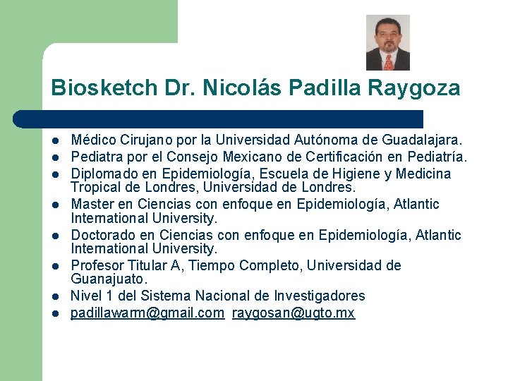 Biosketch Dr. Nicolás Padilla Raygoza l l l l Médico Cirujano por la Universidad