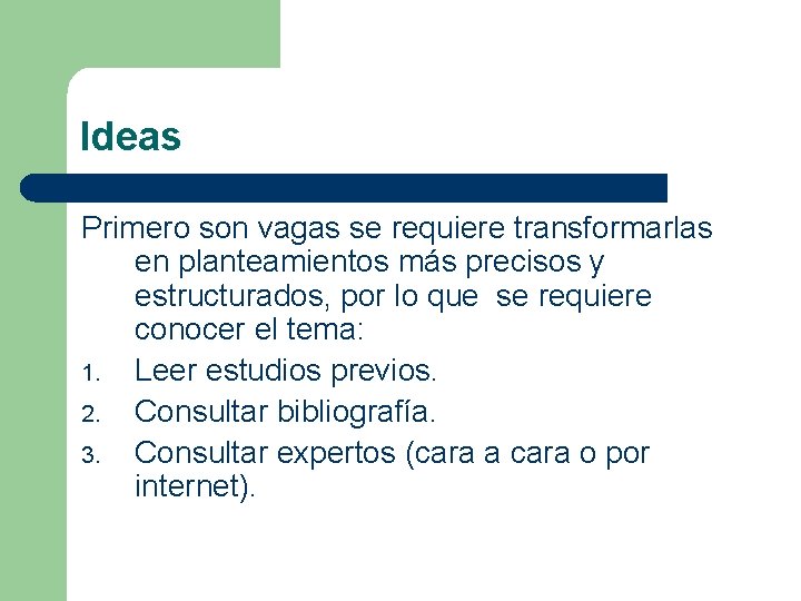 Ideas Primero son vagas se requiere transformarlas en planteamientos más precisos y estructurados, por