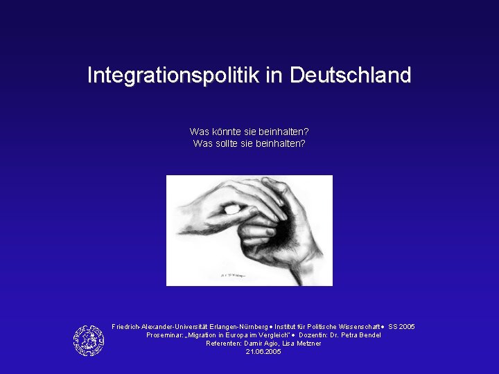 Integrationspolitik in Deutschland Was könnte sie beinhalten? Was sollte sie beinhalten? Friedrich-Alexander-Universität Erlangen-Nürnberg Institut