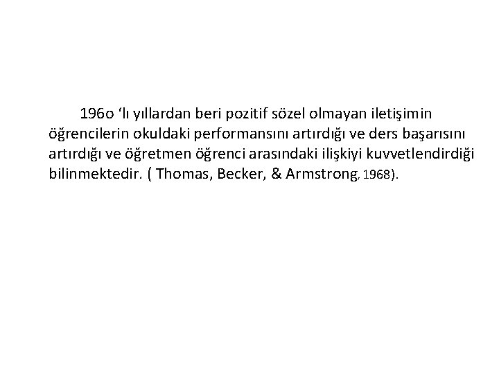 196 o ‘lı yıllardan beri pozitif sözel olmayan iletişimin öğrencilerin okuldaki performansını artırdığı ve