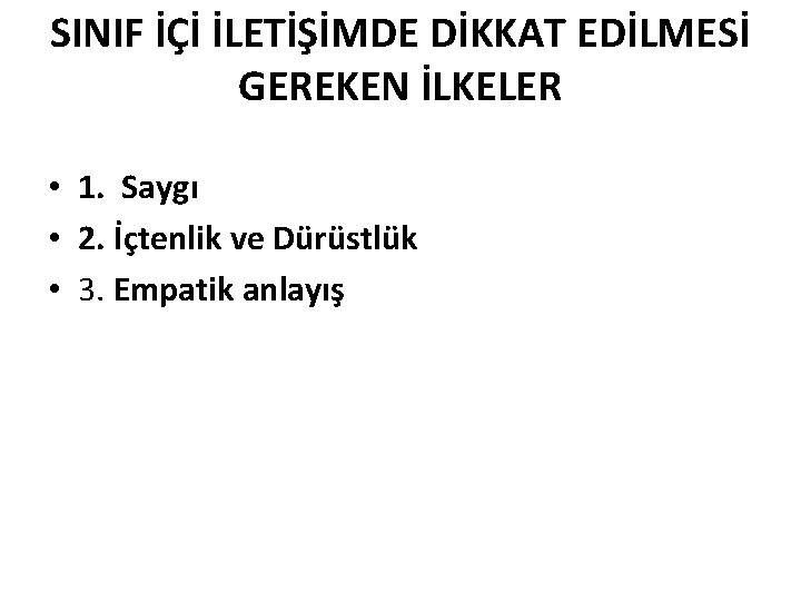 SINIF İÇİ İLETİŞİMDE DİKKAT EDİLMESİ GEREKEN İLKELER • 1. Saygı • 2. İçtenlik ve