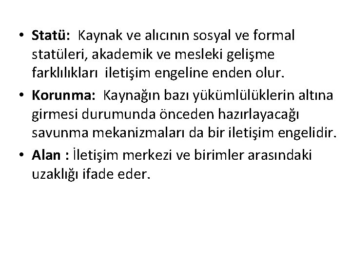  • Statü: Kaynak ve alıcının sosyal ve formal statüleri, akademik ve mesleki gelişme