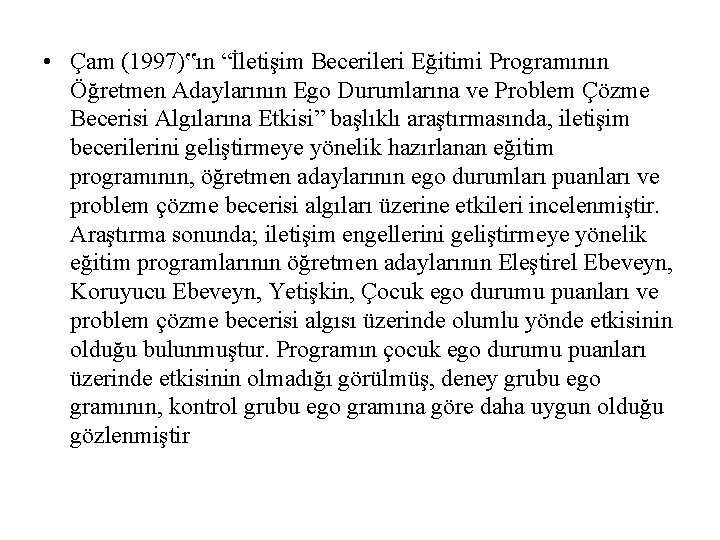  • Çam (1997)‟ın “İletişim Becerileri Eğitimi Programının Öğretmen Adaylarının Ego Durumlarına ve Problem