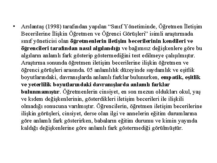  • Arslantaş (1998) tarafından yapılan “Sınıf Yönetiminde, Öğretmen İletişim Becerilerine İlişkin Öğretmen ve