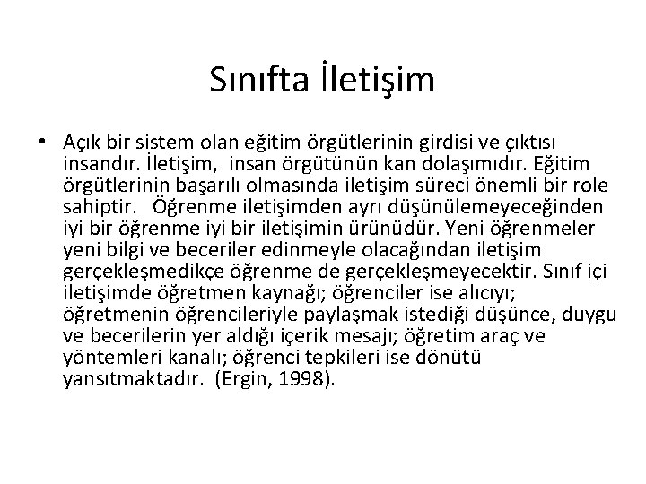 Sınıfta İletişim • Açık bir sistem olan eğitim örgütlerinin girdisi ve çıktısı insandır. İletişim,