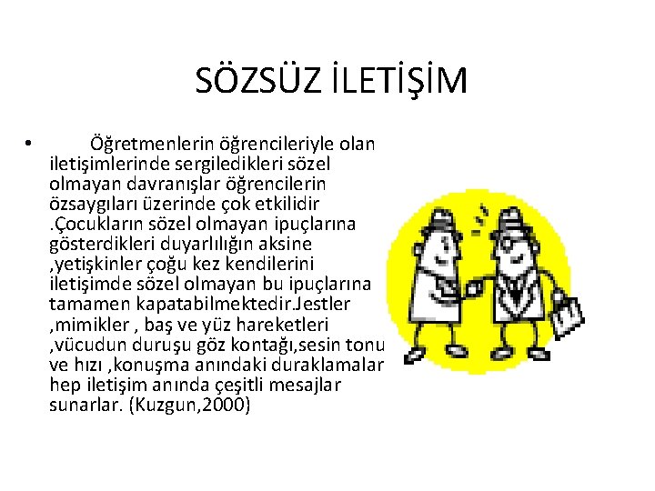  SÖZSÜZ İLETİŞİM • Öğretmenlerin öğrencileriyle olan iletişimlerinde sergiledikleri sözel olmayan davranışlar öğrencilerin özsaygıları