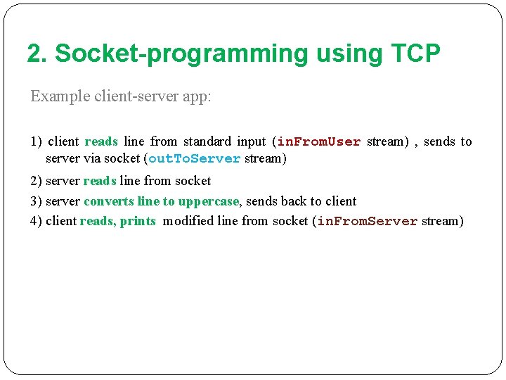 2. Socket-programming using TCP Example client-server app: 1) client reads line from standard input