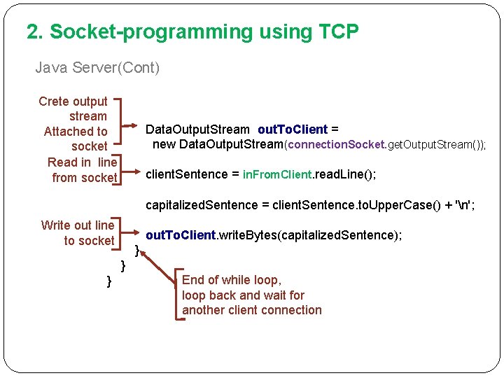 2. Socket-programming using TCP Java Server(Cont) Crete output stream Attached to socket Read in