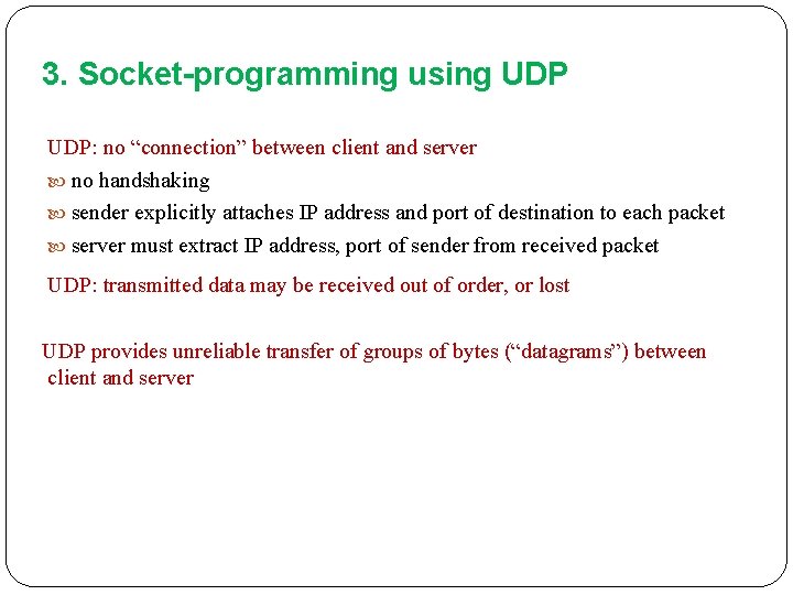 3. Socket-programming using UDP: no “connection” between client and server no handshaking sender explicitly