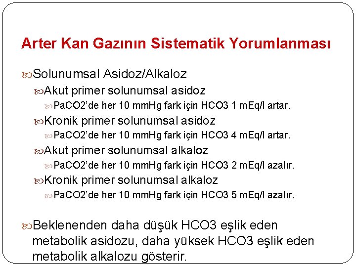 Arter Kan Gazının Sistematik Yorumlanması Solunumsal Asidoz/Alkaloz Akut primer solunumsal asidoz Pa. CO 2’de