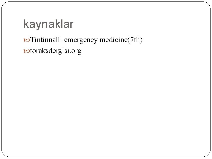 kaynaklar Tintinnalli emergency medicine(7 th) toraksdergisi. org 