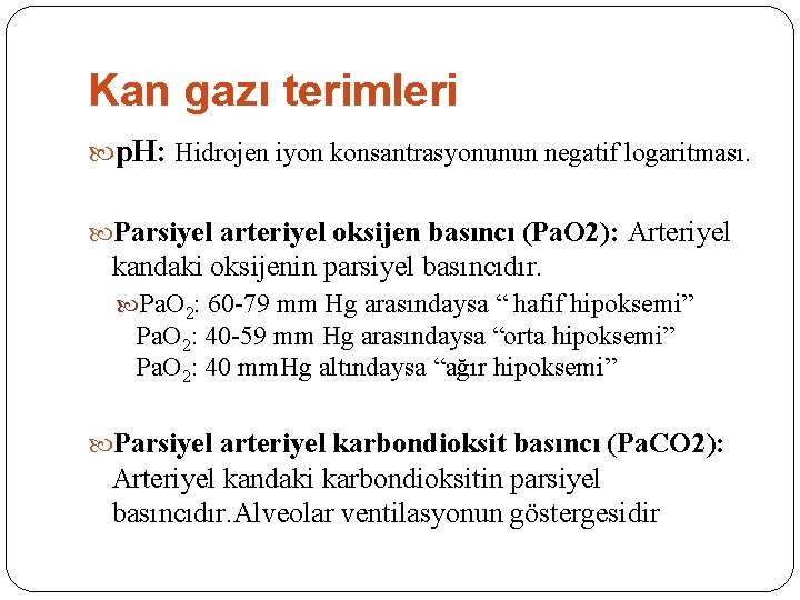 Kan gazı terimleri p. H: Hidrojen iyon konsantrasyonunun negatif logaritması. Parsiyel arteriyel oksijen basıncı