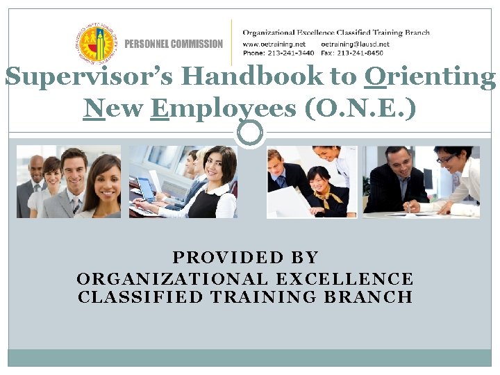 Supervisor’s Handbook to Orienting New Employees (O. N. E. ) PROVIDED BY ORGANIZATIONAL EXCELLENCE