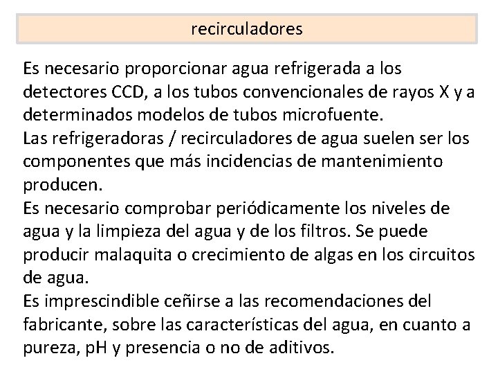 recirculadores Es necesario proporcionar agua refrigerada a los detectores CCD, a los tubos convencionales recirculadores Es necesario proporcionar agua refrigerada a los detectores CCD, a los tubos convencionales