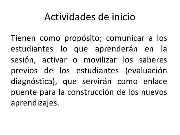 Actividades de inicio Tienen como propósito; comunicar a los estudiantes lo que aprenderán en