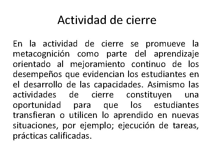 Actividad de cierre En la actividad de cierre se promueve la metacognición como parte