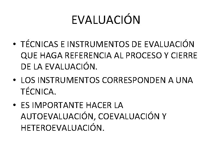 EVALUACIÓN • TÉCNICAS E INSTRUMENTOS DE EVALUACIÓN QUE HAGA REFERENCIA AL PROCESO Y CIERRE