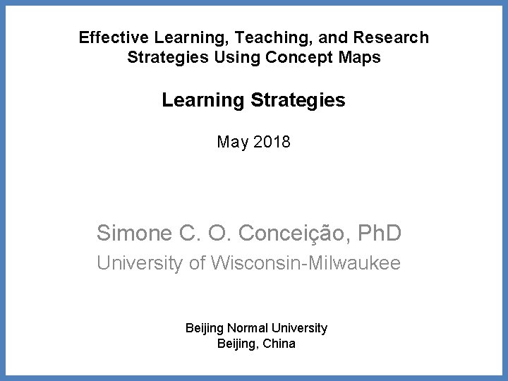 Effective Learning, Teaching, and Research Strategies Using Concept Maps Learning Strategies May 2018 Simone