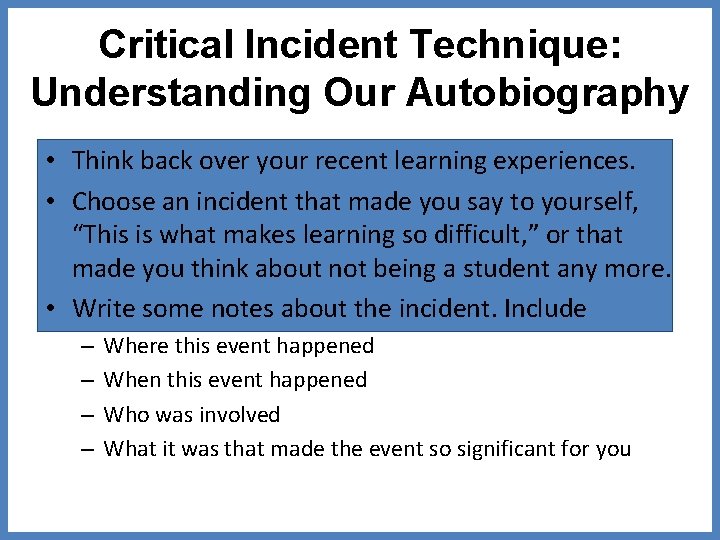 Critical Incident Technique: Understanding Our Autobiography • Think back over your recent learning experiences.