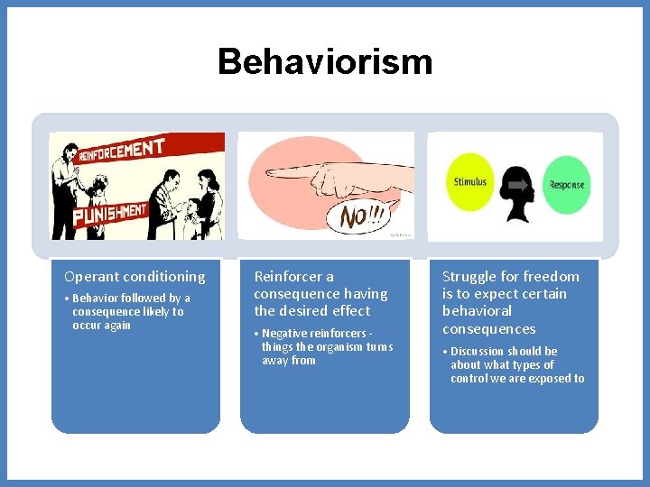 Behaviorism Operant conditioning • Behavior followed by a consequence likely to occur again Reinforcer